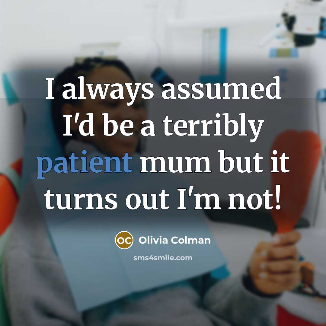 “I always assumed I'd be a terribly patient mum but…” quote by Olivia Colman