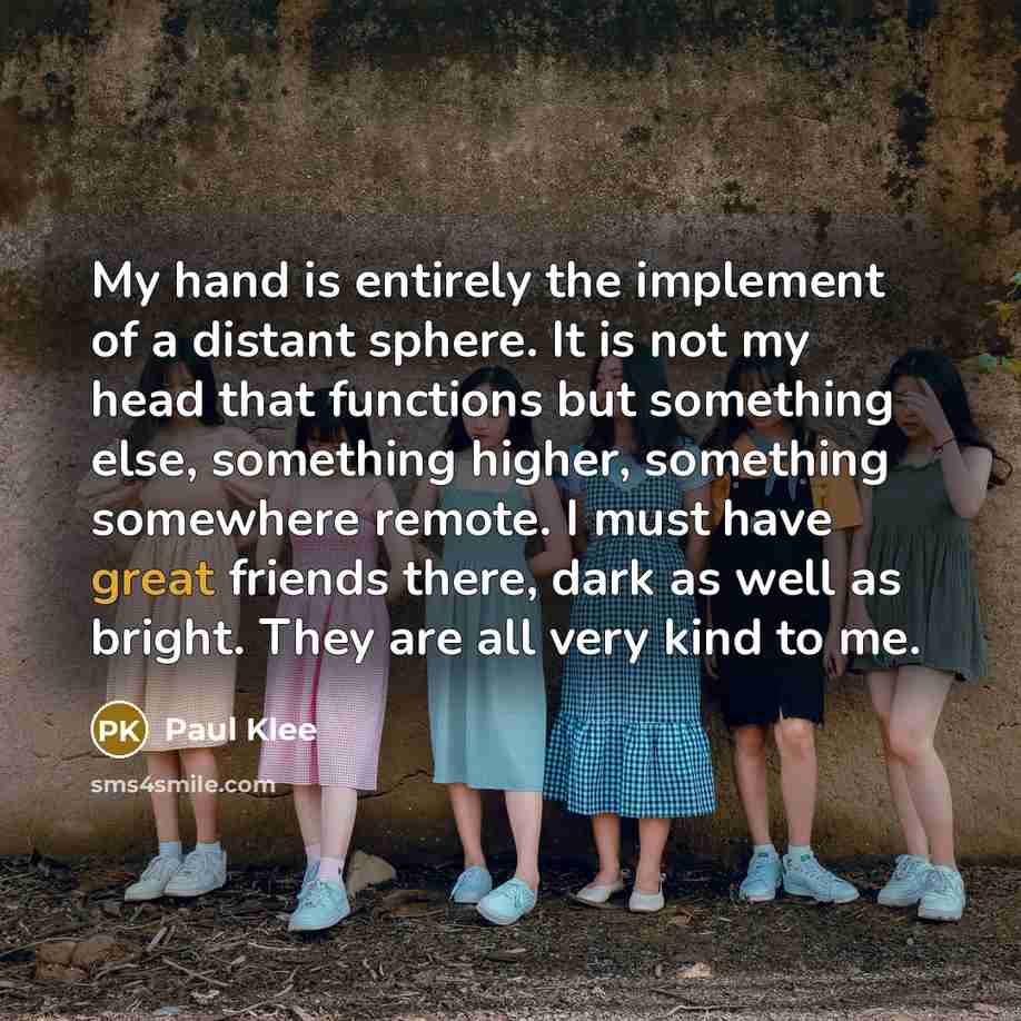 “My hand is entirely the implement of a distant sphere.…” quote by Paul Klee