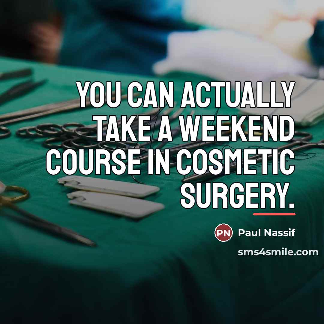 “You can actually take a weekend course in cosmetic surgery.…” quote by Paul Nassif