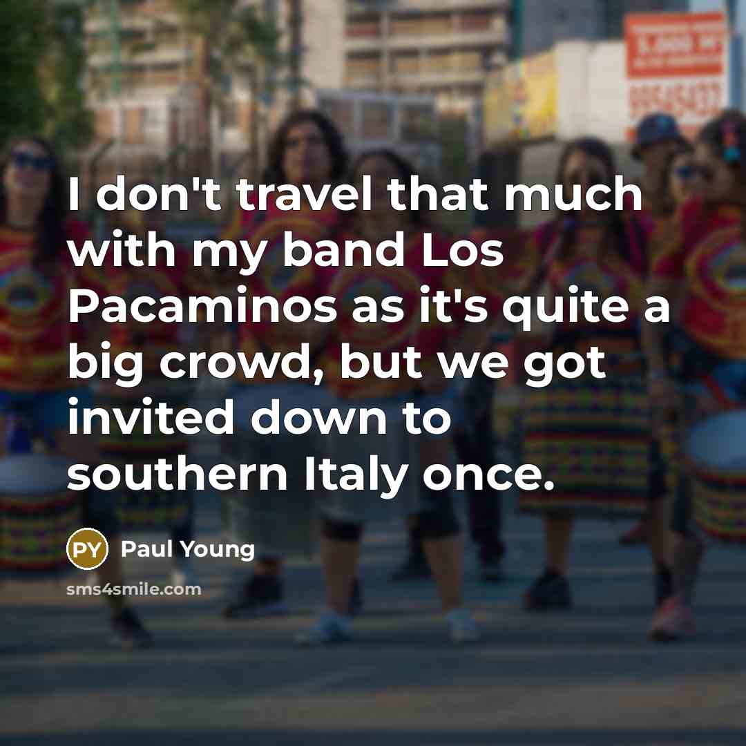 “I don't travel that much with my band Los Pacaminos…” quote by Paul Young