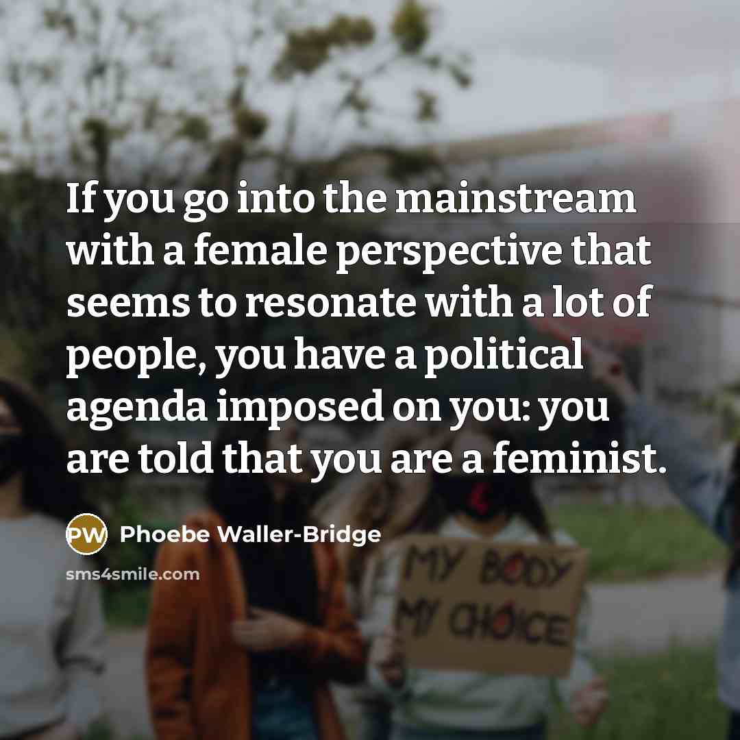 “If you go into the mainstream with a female perspective…” quote by Phoebe Waller-Bridge