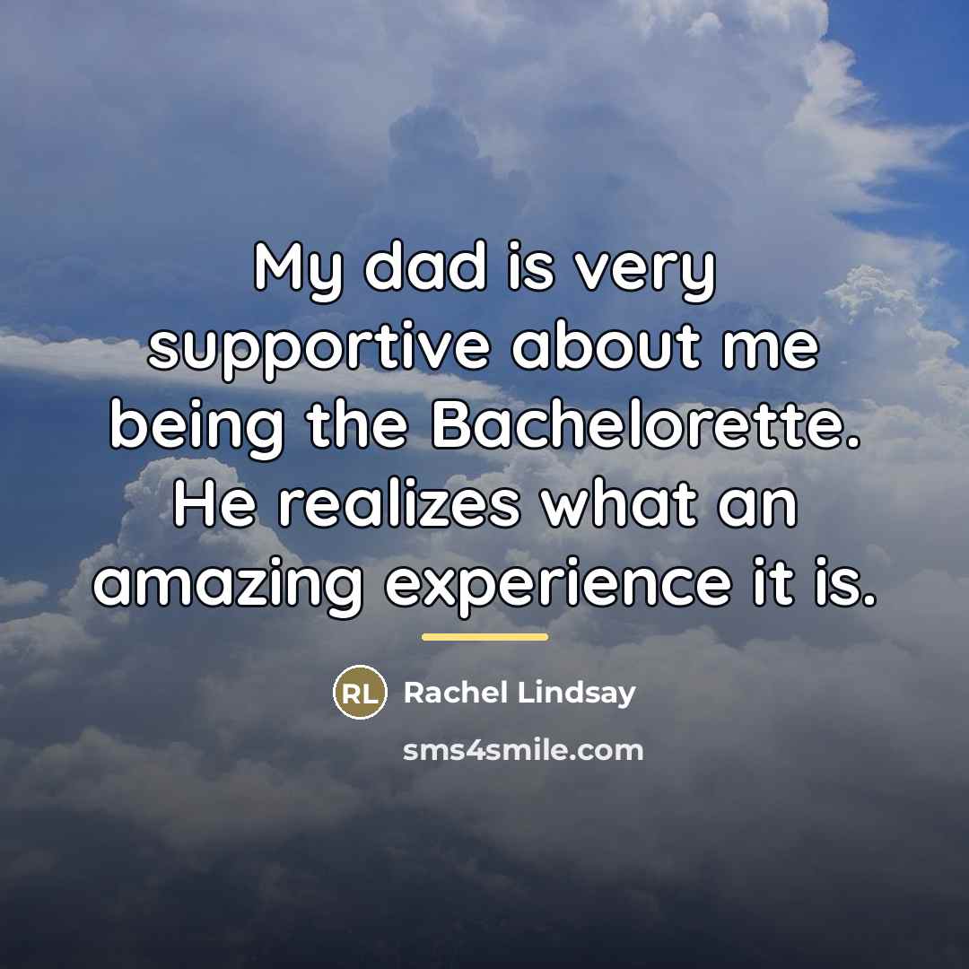 “My dad is very supportive about me being the Bachelorette.…” quote by Rachel Lindsay