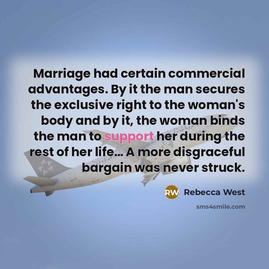“Marriage had certain commercial advantages. By it the man secures…” quote by Rebecca West