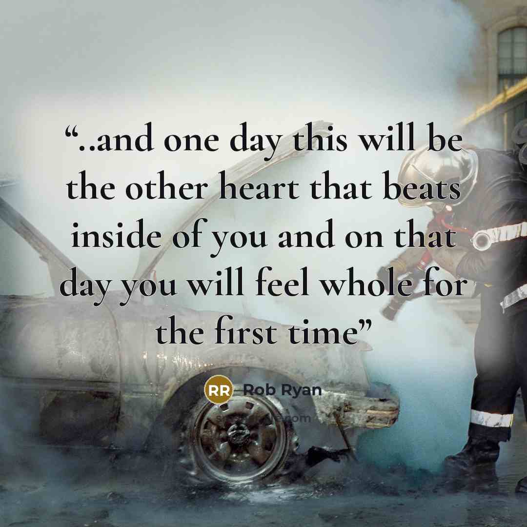 “..and one day this will be the other heart that beats inside of you and on that day you will feel whole for the first time” quote by Rob Ryan