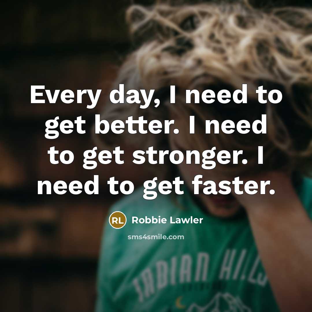 “Every day, I need to get better. I need to…” quote by Robbie Lawler