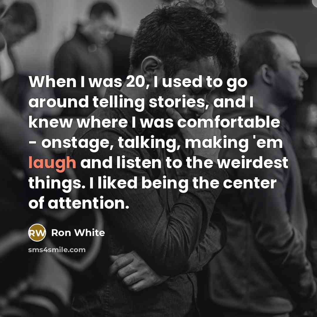 “When I was 20, I used to go around telling…” quote by Ron White