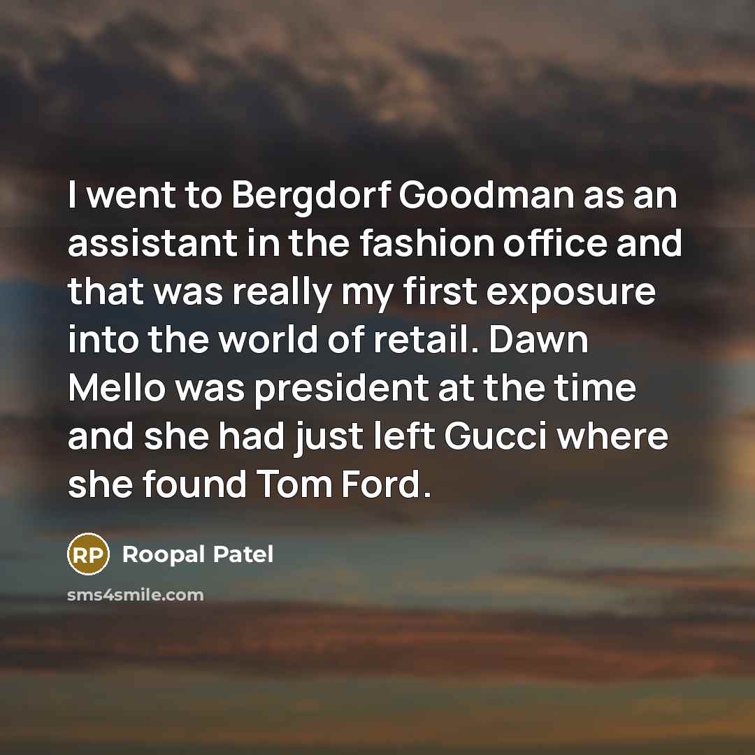“I went to Bergdorf Goodman as an assistant in the…” quote by Roopal Patel