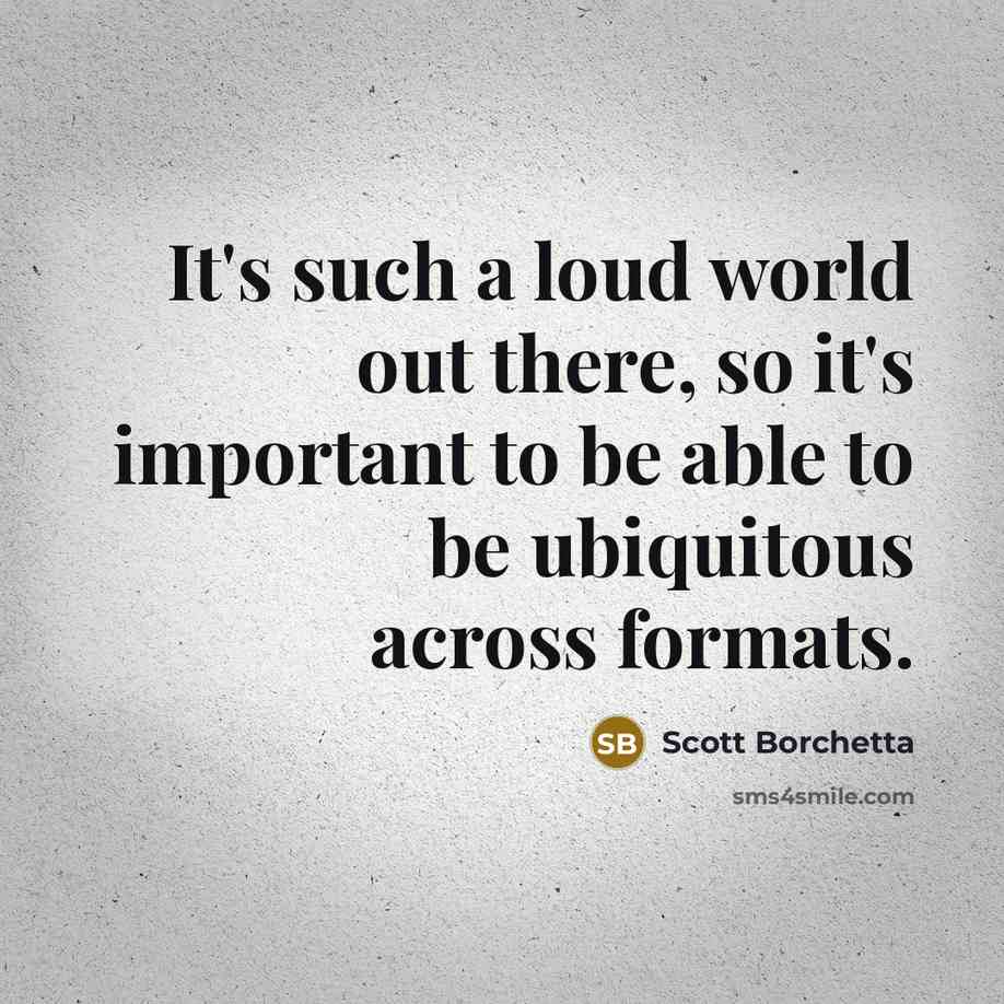 “It's such a loud world out there, so it's important…” quote by Scott Borchetta
