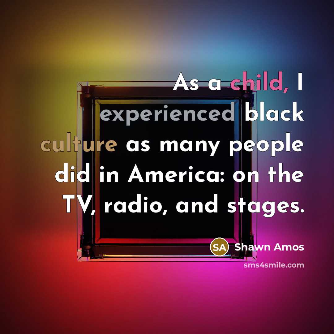 “As a child, I experienced black culture as many people…” quote by Shawn Amos