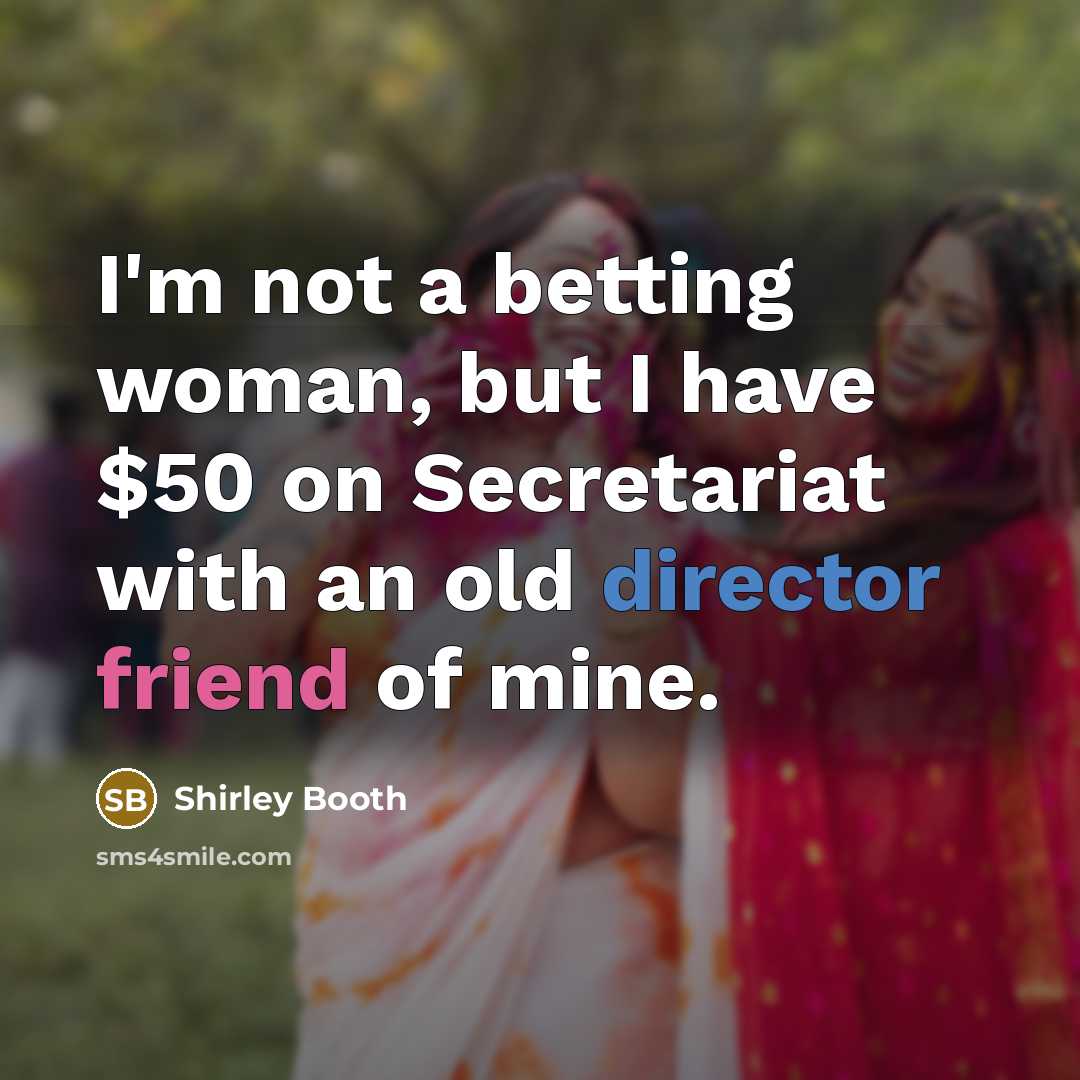 “I'm not a betting woman, but I have $50 on…” quote by Shirley Booth