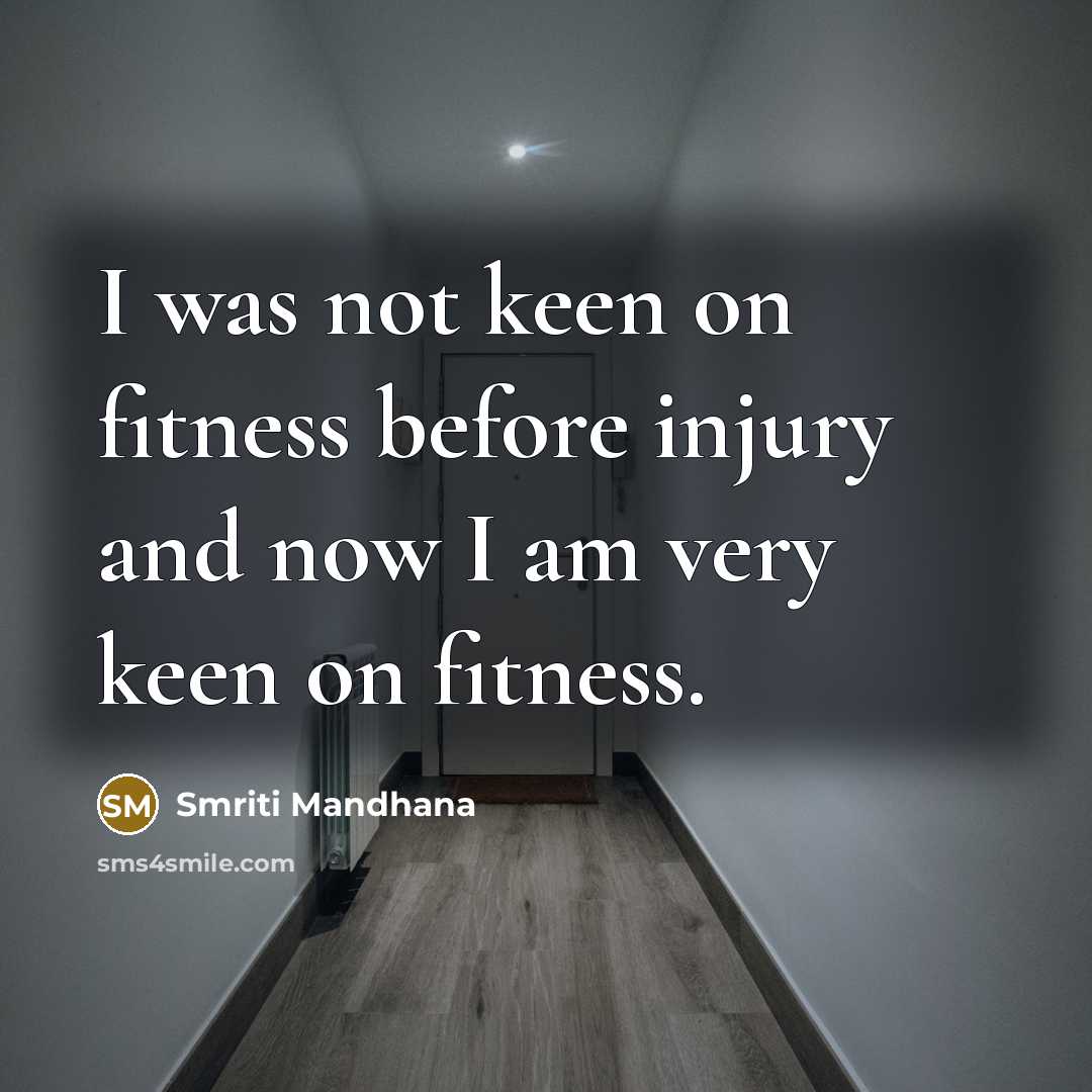 “I was not keen on fitness before injury and now…” quote by Smriti Mandhana