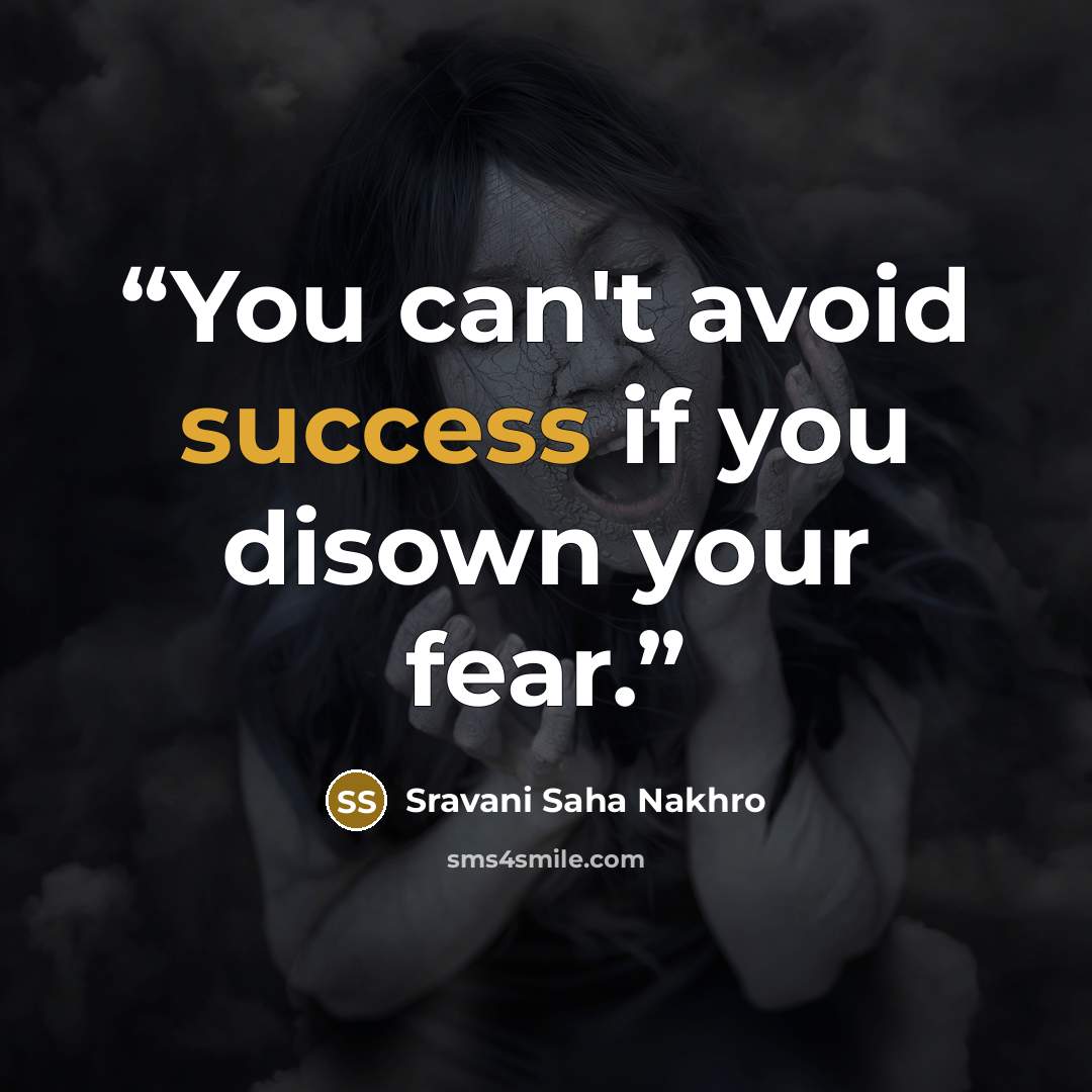 “You can't avoid success if you disown your fear.” quote by Sravani Saha Nakhro