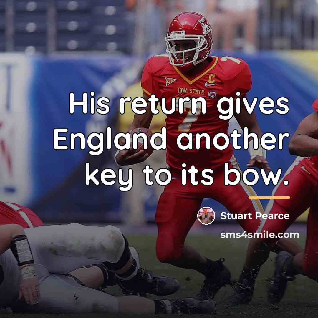“His return gives England another key to its bow.…” quote by Stuart Pearce