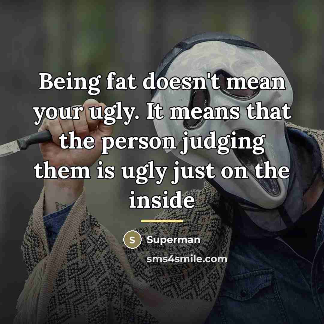 “Being fat doesn't mean your ugly. It means that the…” quote by Superman