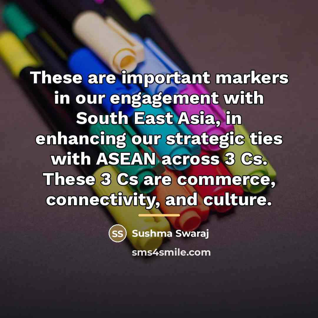 “These are important markers in our engagement with South East…” quote by Sushma Swaraj