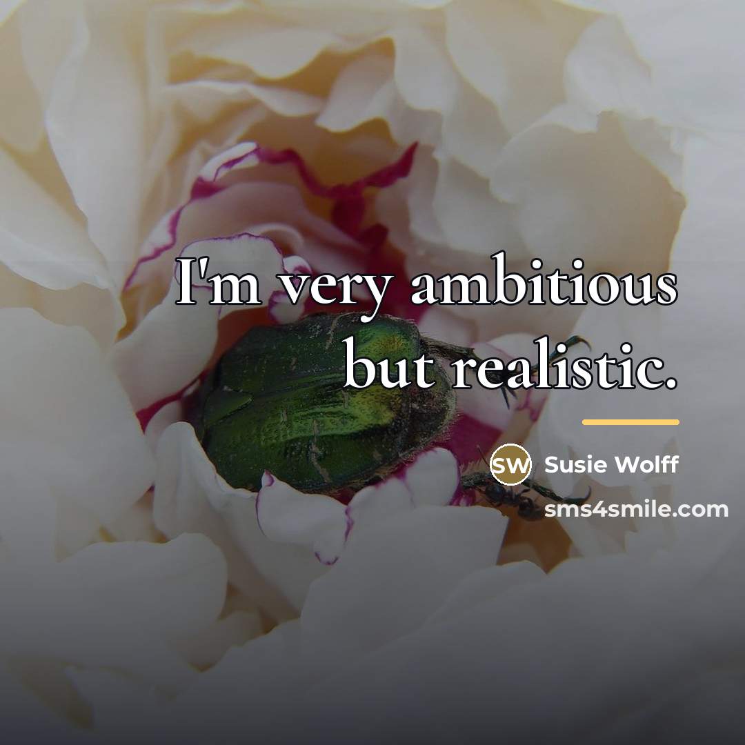 “I'm very ambitious but realistic.…” quote by Susie Wolff