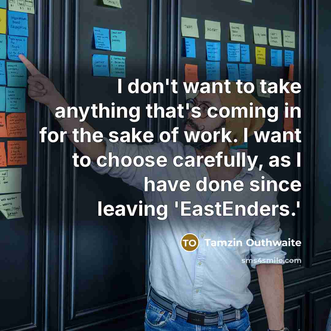 “I don't want to take anything that's coming in for…” quote by Tamzin Outhwaite