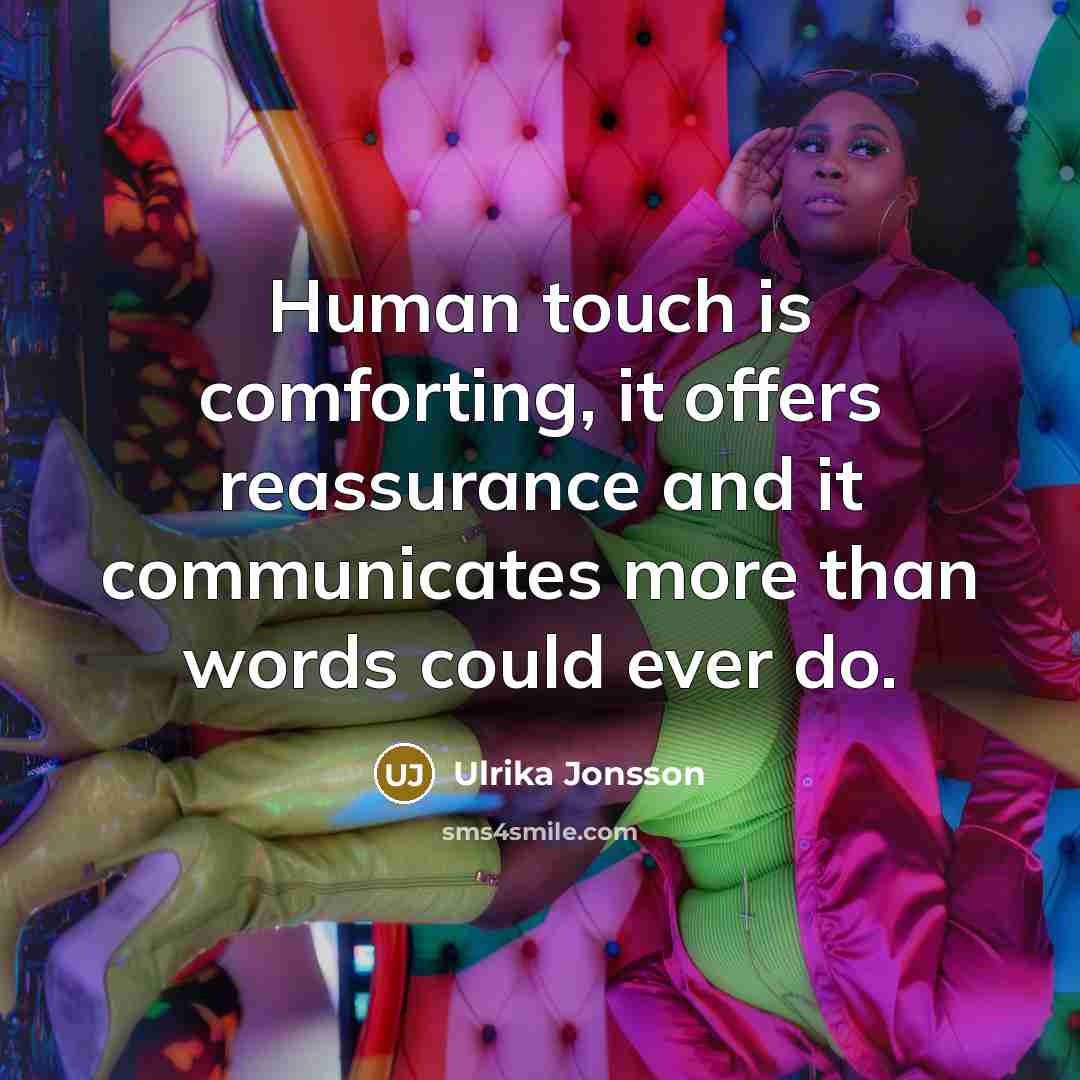 “Human touch is comforting, it offers reassurance and it communicates…” quote by Ulrika Jonsson
