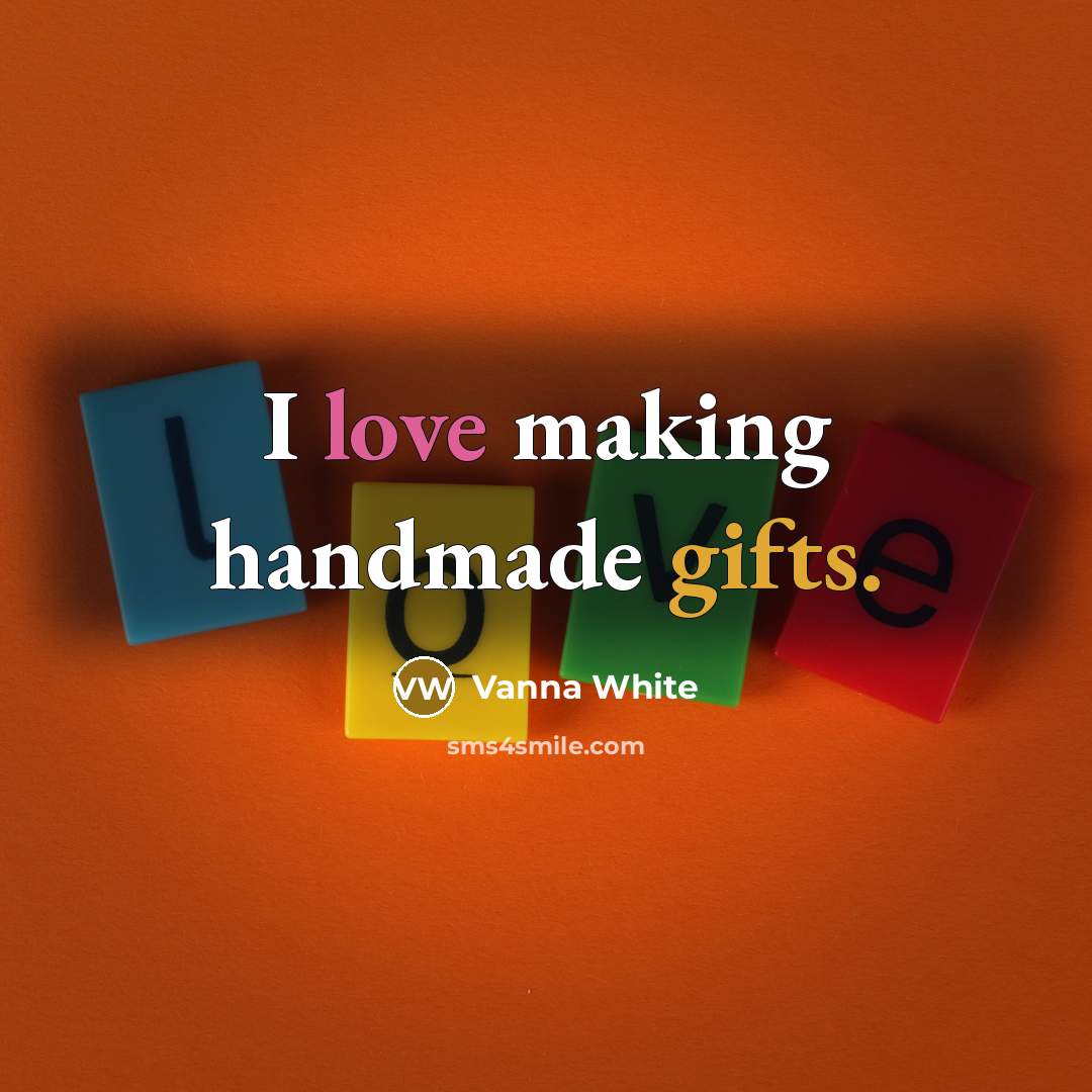 “I love making handmade gifts.…” quote by Vanna White