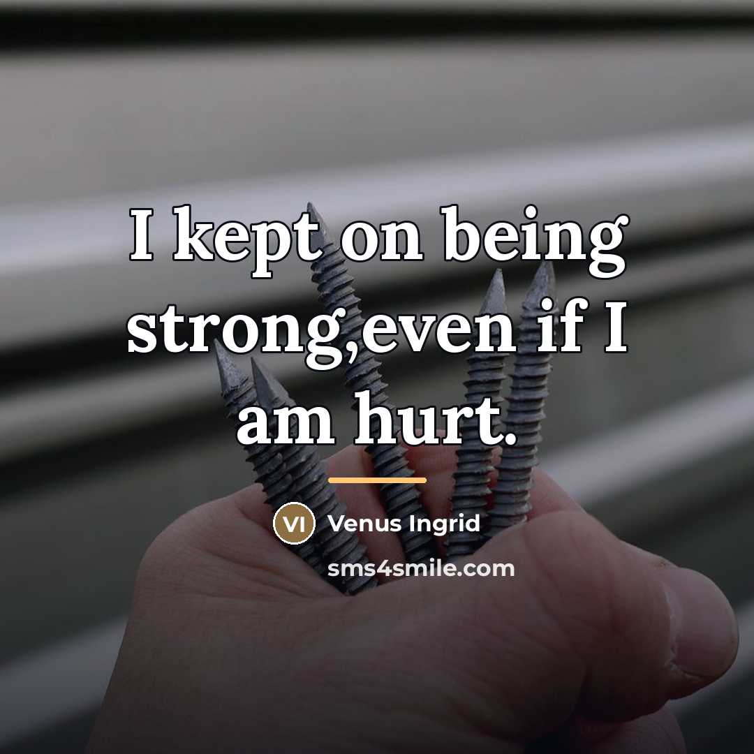 “I kept on being strong,even if I am hurt.…” quote by Venus Ingrid