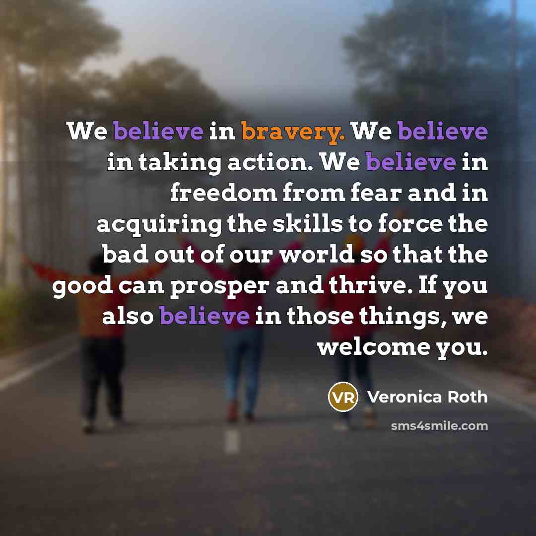 “We believe in bravery. We believe in taking action. We…” quote by Veronica Roth