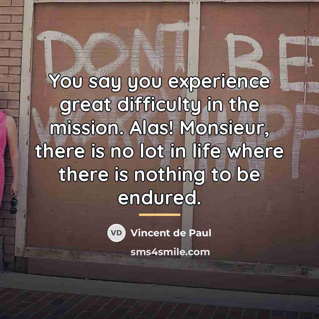“You say you experience great difficulty in the mission. Alas!…” quote by Vincent de Paul