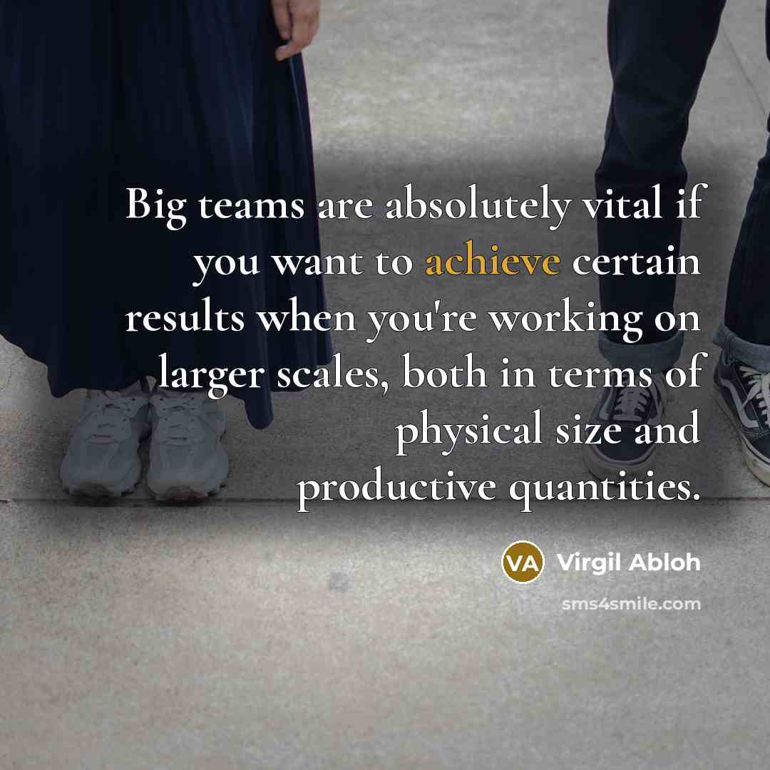 “Big teams are absolutely vital if you want to achieve…” quote by Virgil Abloh
