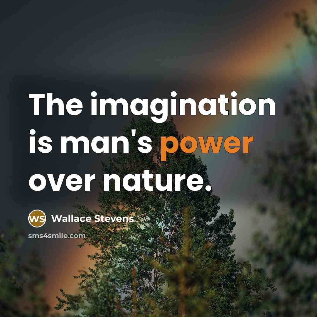 “The imagination is man's power over nature.…” quote by Wallace Stevens