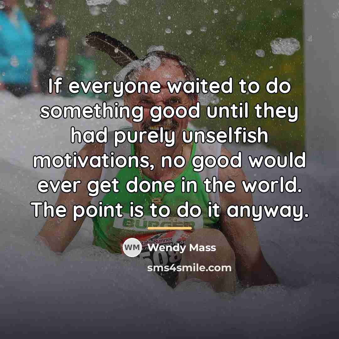 “If everyone waited to do something good until they had…” quote by Wendy Mass