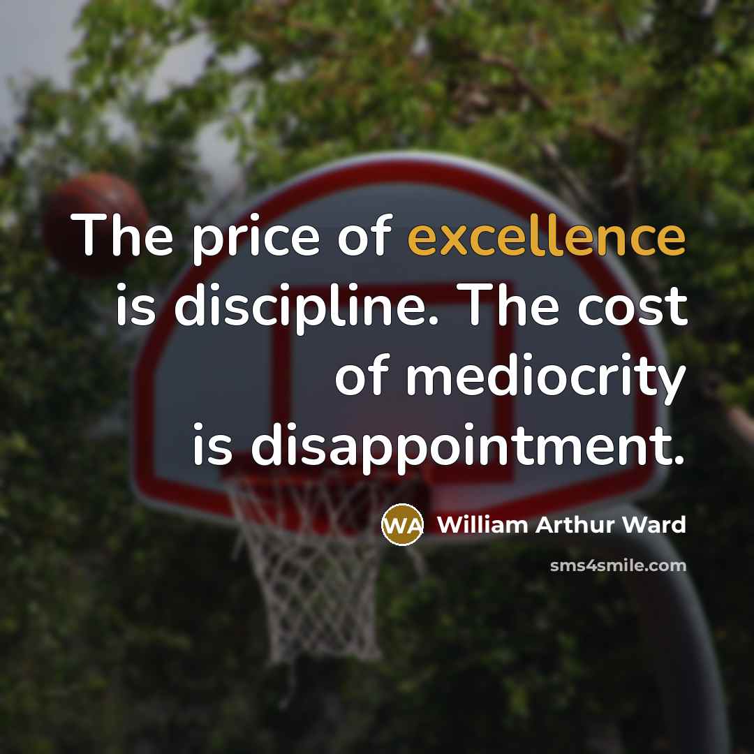 “The price of excellence is discipline. The cost of mediocrity…” quote by William Arthur Ward