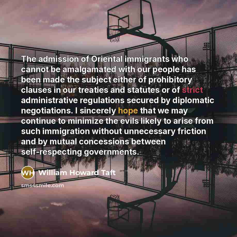 “The admission of Oriental immigrants who cannot be amalgamated with…” quote by William Howard Taft