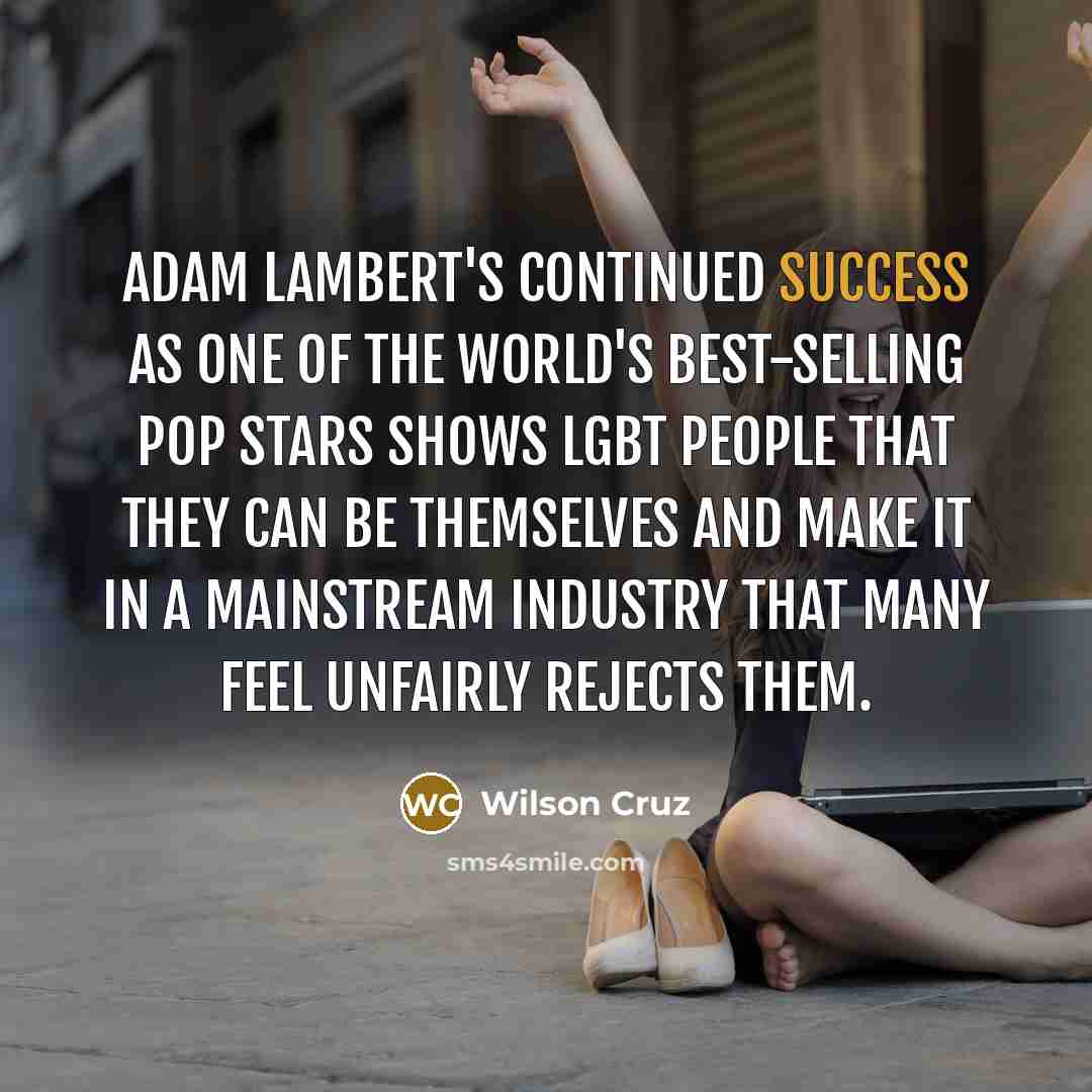 “Adam Lambert's continued success as one of the world's best-selling…” quote by Wilson Cruz