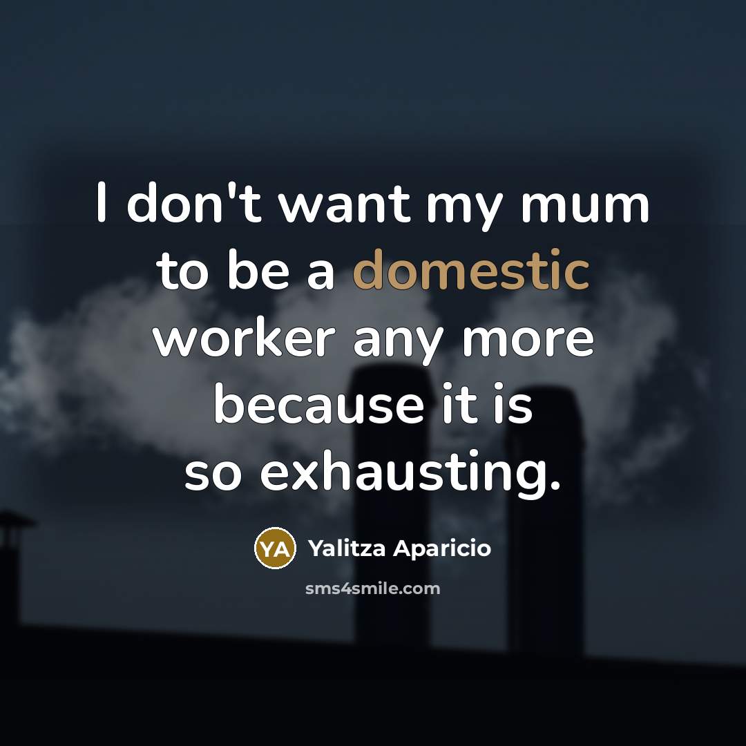 “I don't want my mum to be a domestic worker…” quote by Yalitza Aparicio