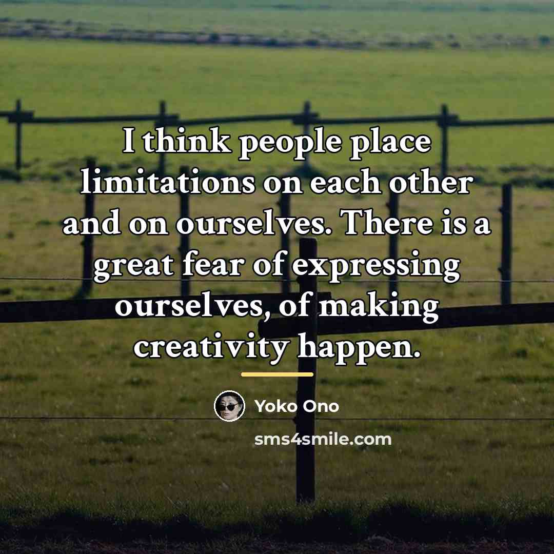 “I think people place limitations on each other and on…” quote by Yoko Ono