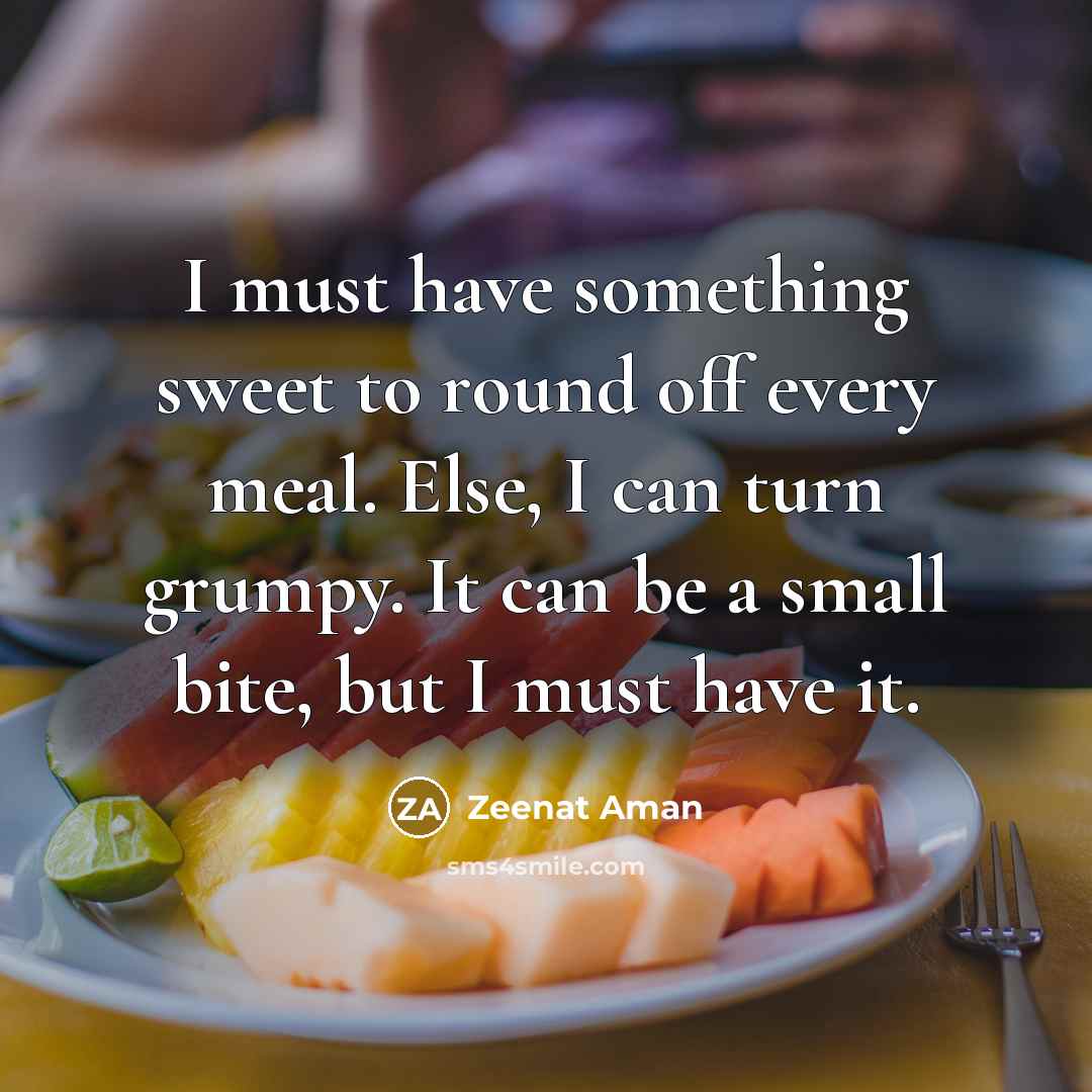 “I must have something sweet to round off every meal.…” quote by Zeenat Aman