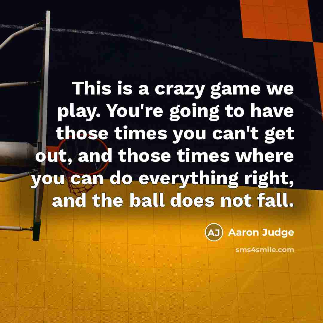 “This is a crazy game we play. You're going to…” quote by Aaron Judge