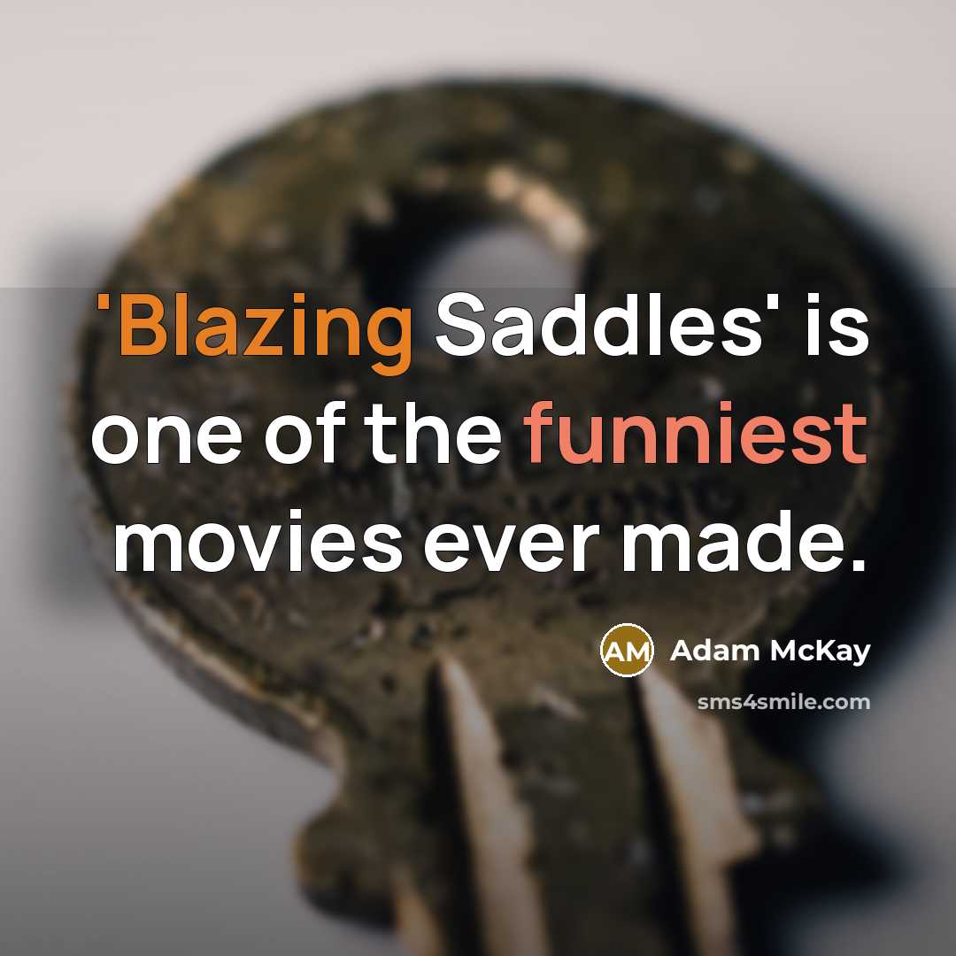 “'Blazing Saddles' is one of the funniest movies ever made.…” quote by Adam McKay