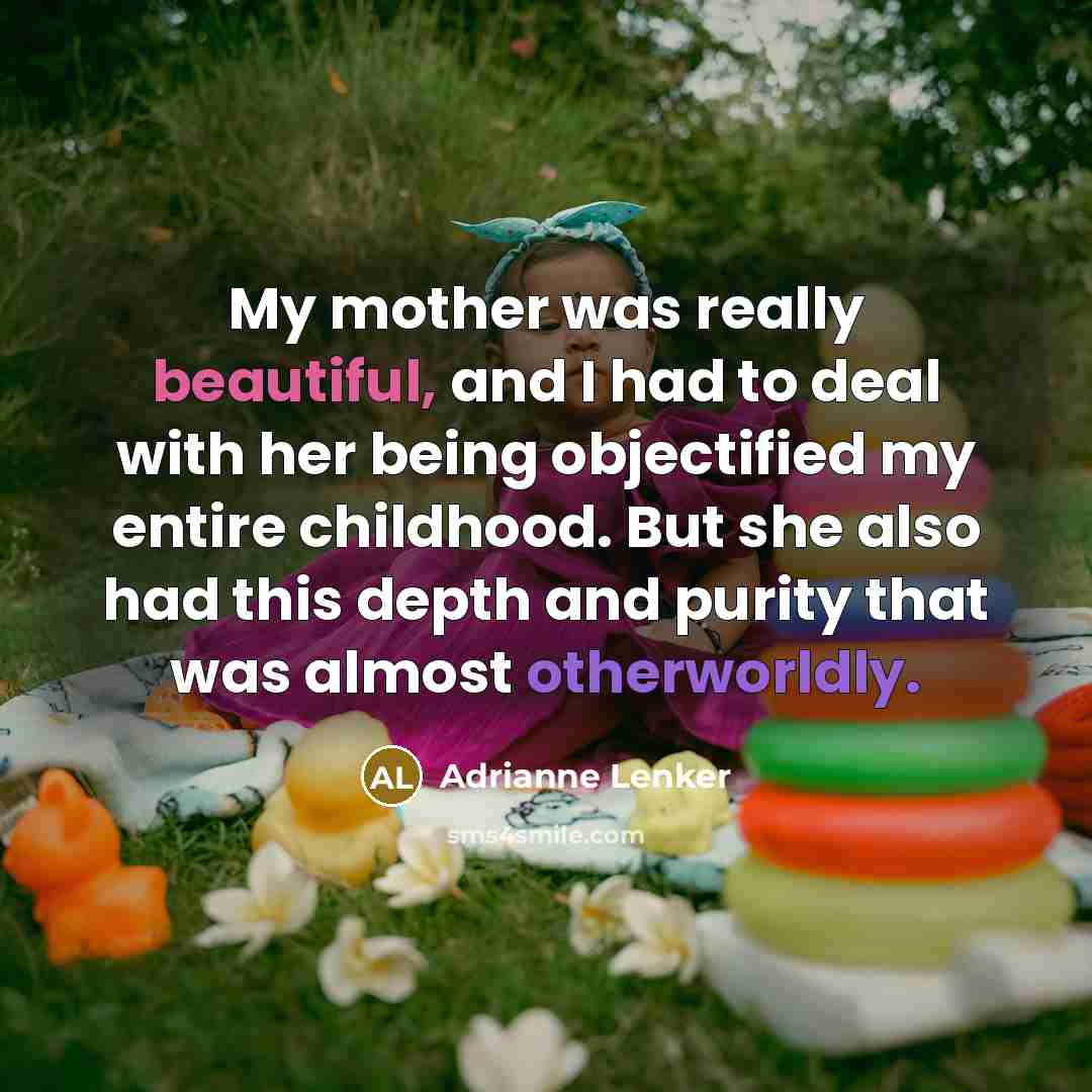 “My mother was really beautiful, and I had to deal…” quote by Adrianne Lenker