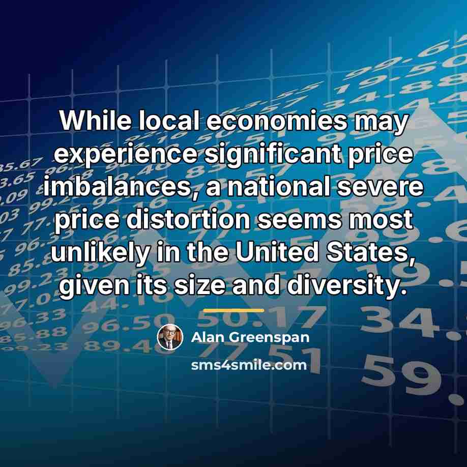 “While local economies may experience significant price imbalances, a national…” quote by Alan Greenspan