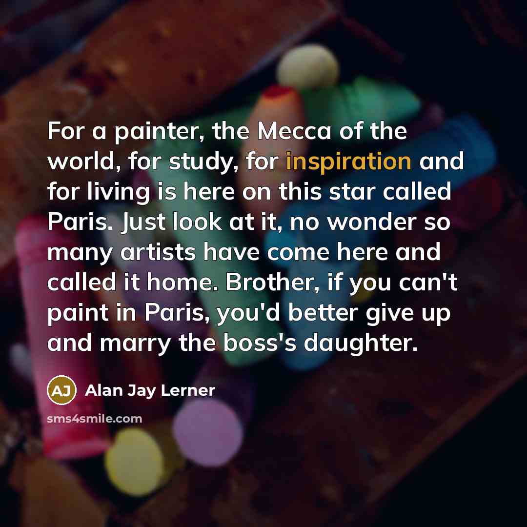 “For a painter, the Mecca of the world, for study,…” quote by Alan Jay Lerner