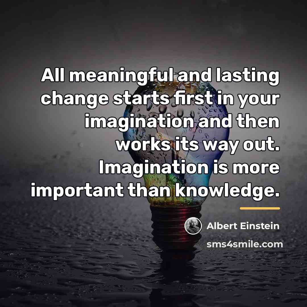 “All meaningful and lasting change starts first in your imagination…” quote by Albert Einstein