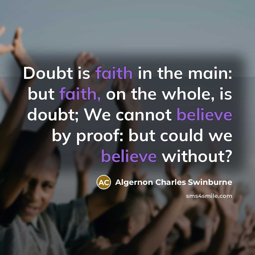 “Doubt is faith in the main: but faith, on the…” quote by Algernon Charles Swinburne