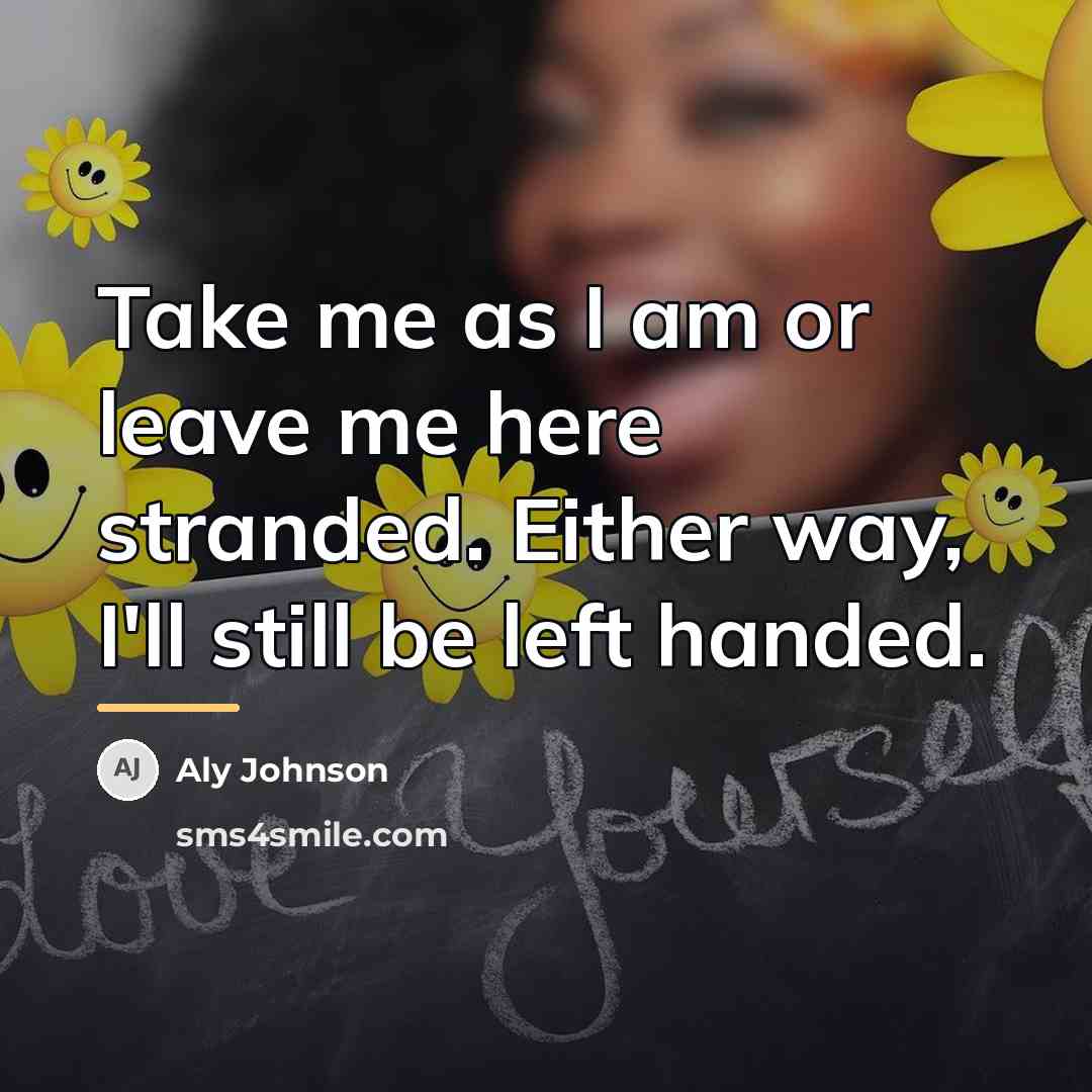 “Take me as I am or leave me here stranded.…” quote by Aly Johnson