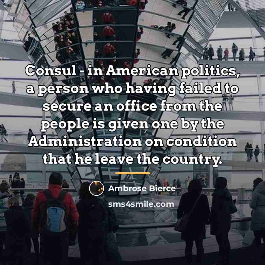 “Consul - in American politics, a person who having failed…” quote by Ambrose Bierce