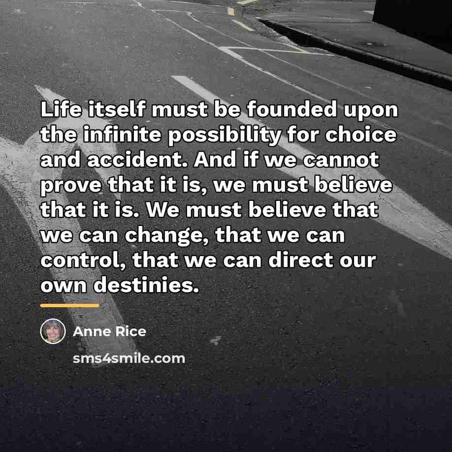 “Life itself must be founded upon the infinite possibility for…” quote by Anne Rice