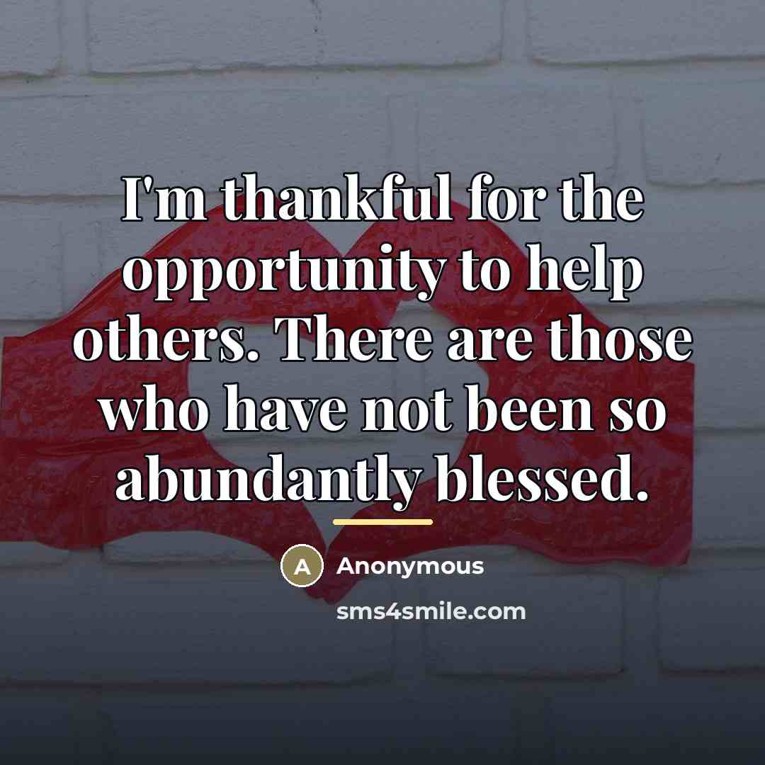 “I'm thankful for the opportunity to help others. There are…” quote by Anonymous