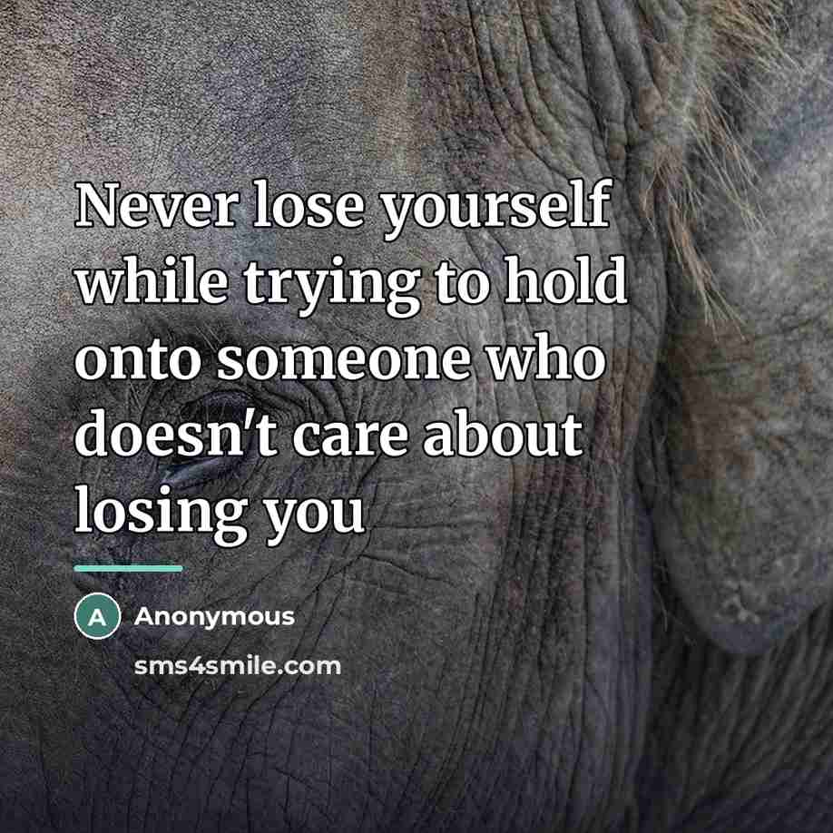 “Never lose yourself while trying to hold onto someone who…” quote by Anonymous