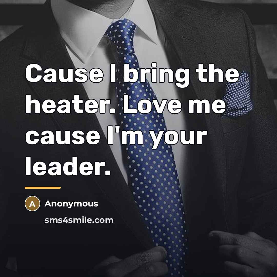 “Cause I bring the heater. Love me cause I'm your…” quote by Anonymous