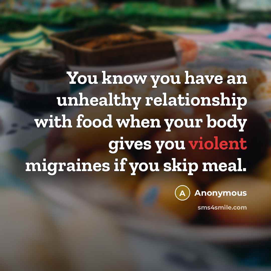 “You know you have an unhealthy relationship with food when…” quote by Anonymous