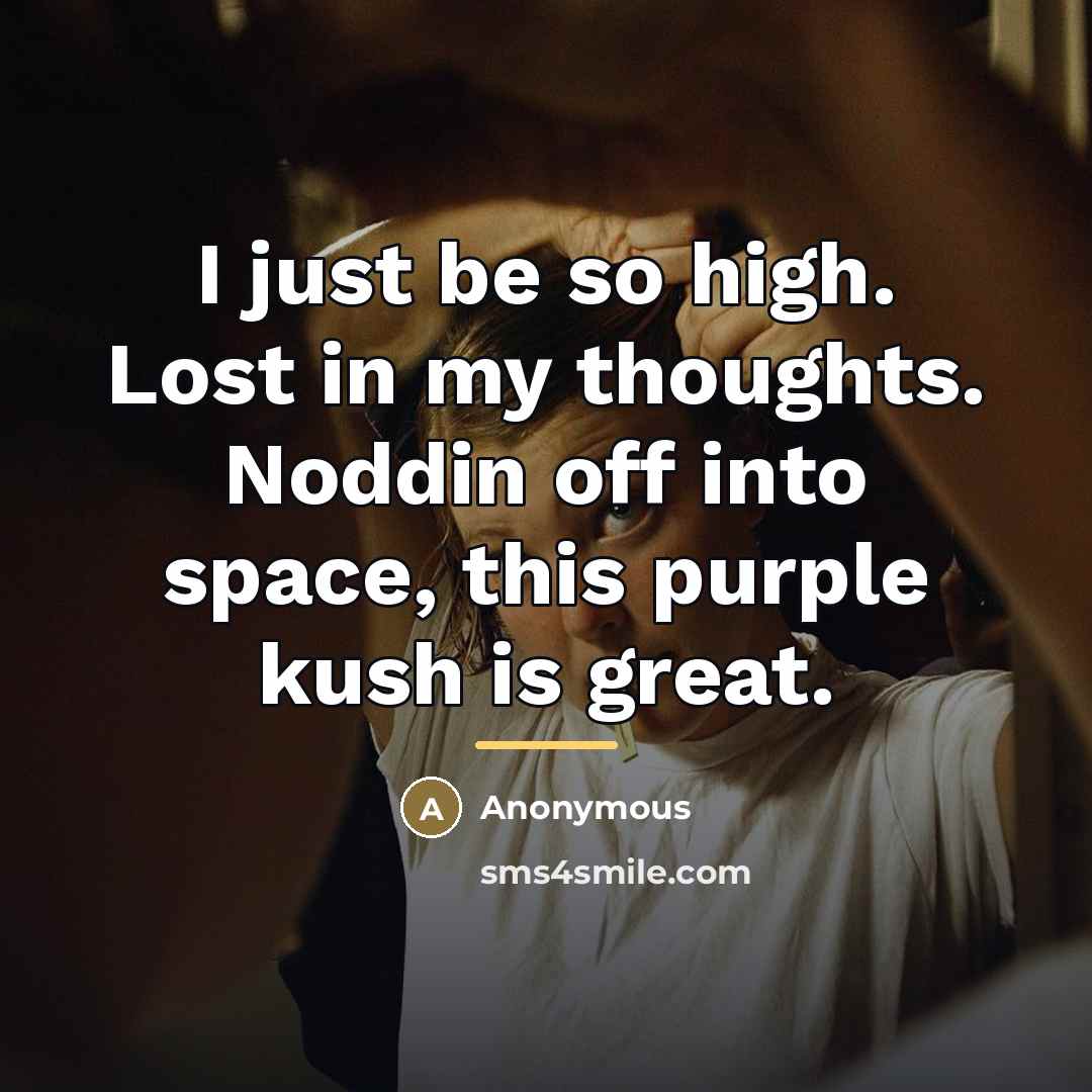 “I just be so high. Lost in my thoughts. Noddin…” quote by Anonymous